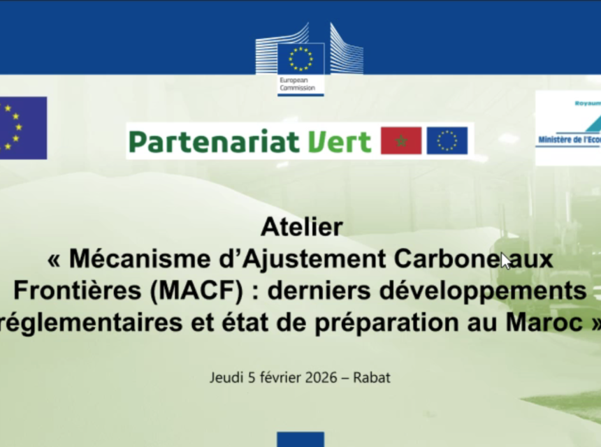 MACF/CBAM au Maroc : un atelier stratégique pour passer de la phase transitoire à l’opérationnalisation